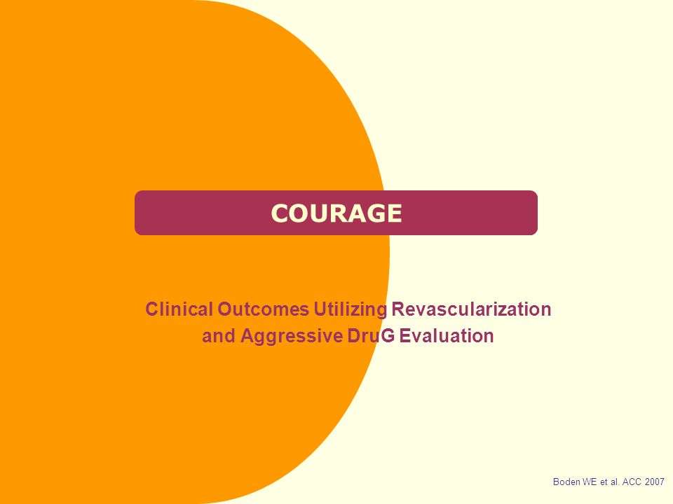 COURAGE Clinical Outcomes Utilizing Revascularization and Aggressive DruG Evaluation Boden WE et al.