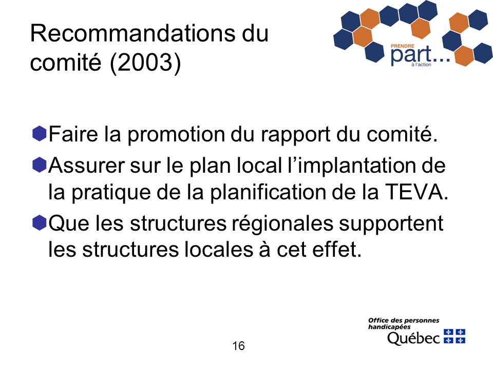 16 Recommandations du comité (2003) Faire la promotion du rapport du comité.