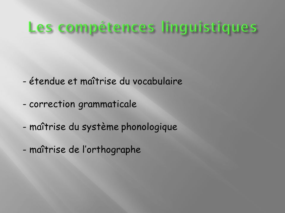 - étendue et maîtrise du vocabulaire - correction grammaticale - maîtrise du système phonologique - maîtrise de lorthographe