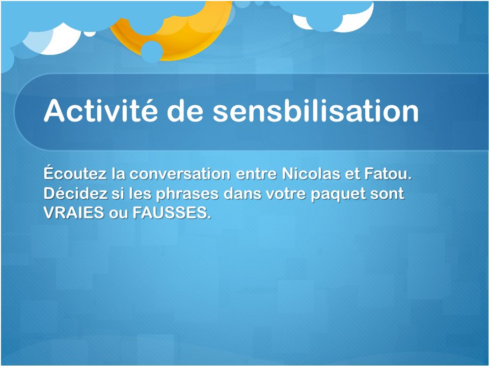 Activité de sensbilisation Écoutez la conversation entre Nicolas et Fatou.