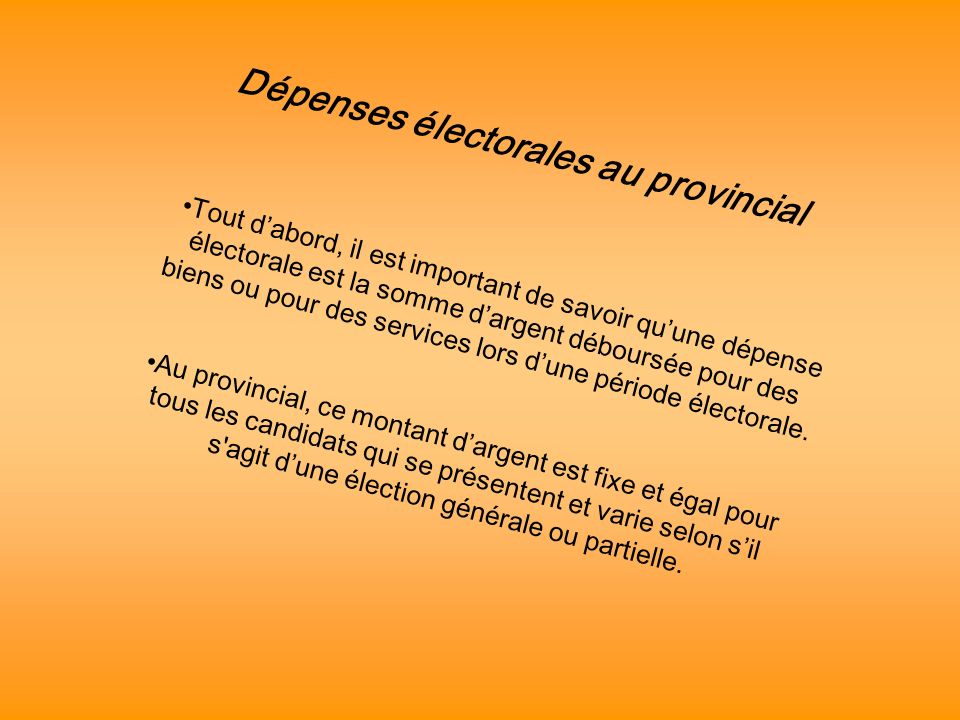 Dépenses électorales au provincial Tout dabord, il est important de savoir quune dépense électorale est la somme dargent déboursée pour des biens ou pour des services lors dune période électorale.