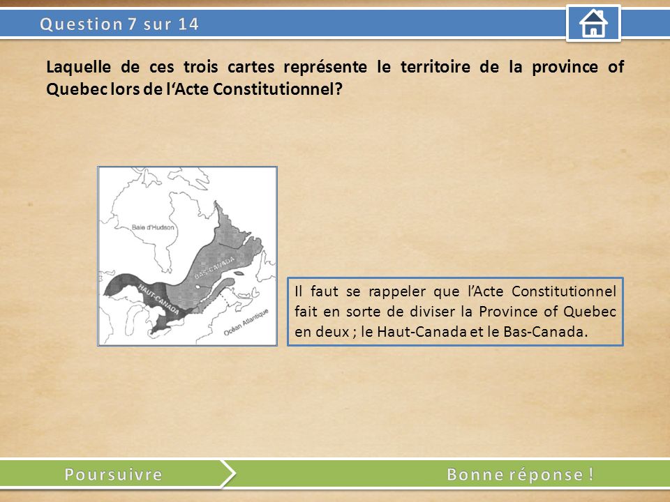 Il faut se rappeler que lActe Constitutionnel fait en sorte de diviser la Province of Quebec en deux ; le Haut-Canada et le Bas-Canada.