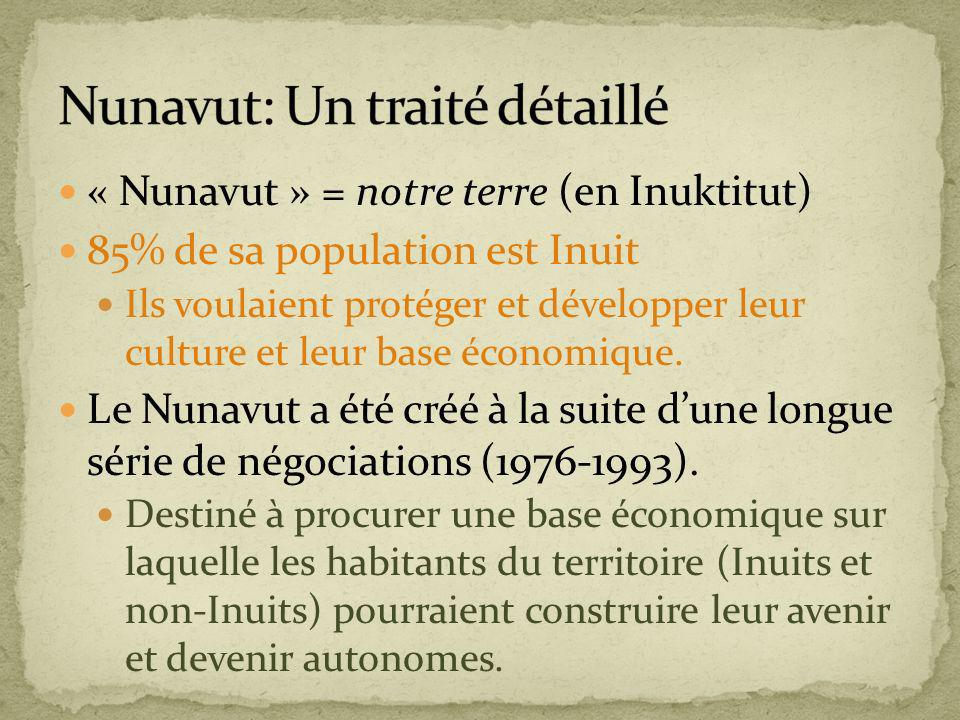 « Nunavut » = notre terre (en Inuktitut) 85% de sa population est Inuit Ils voulaient protéger et développer leur culture et leur base économique.