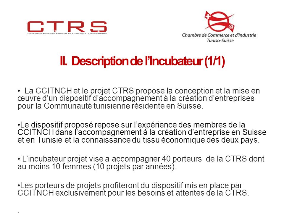 La CCITNCH et le projet CTRS propose la conception et la mise en œuvre dun dispositif daccompagnement à la création dentreprises pour la Communauté tunisienne résidente en Suisse.