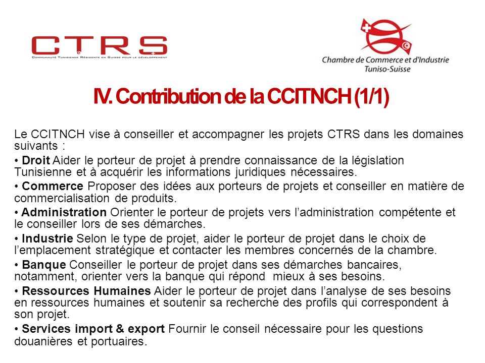 Le CCITNCH vise à conseiller et accompagner les projets CTRS dans les domaines suivants : Droit Aider le porteur de projet à prendre connaissance de la législation Tunisienne et à acquérir les informations juridiques nécessaires.