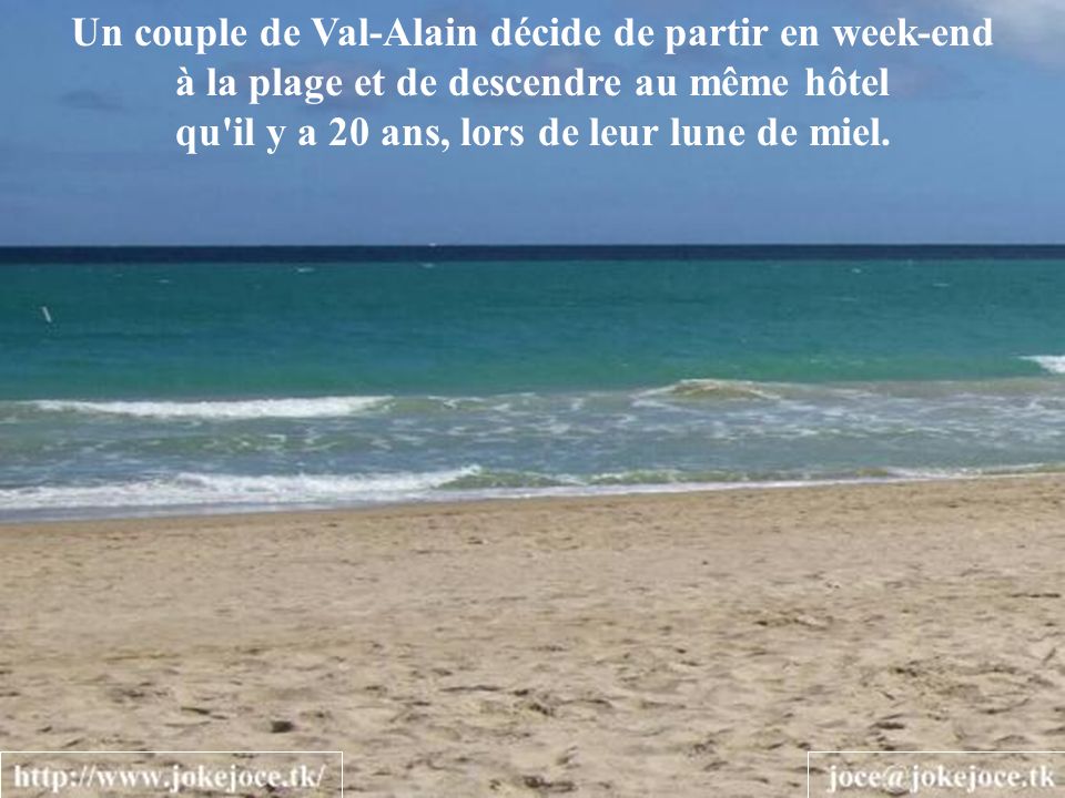 Un couple de Val-Alain décide de partir en week-end à la plage et de descendre au même hôtel qu il y a 20 ans, lors de leur lune de miel.