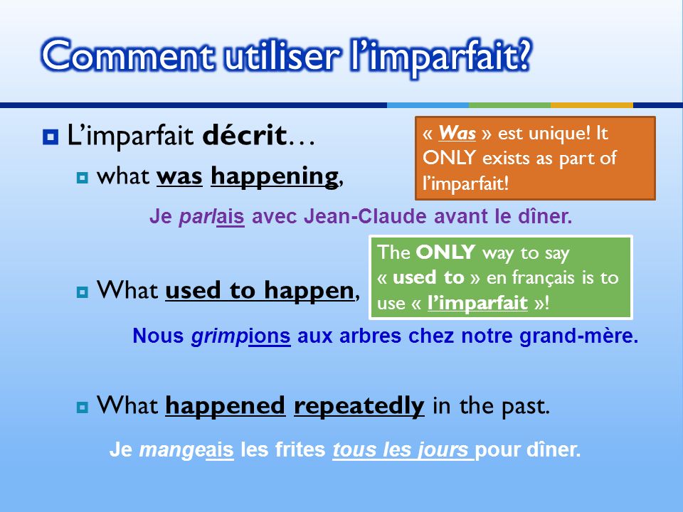 Limparfait décrit… what was happening, What used to happen, What happened repeatedly in the past.