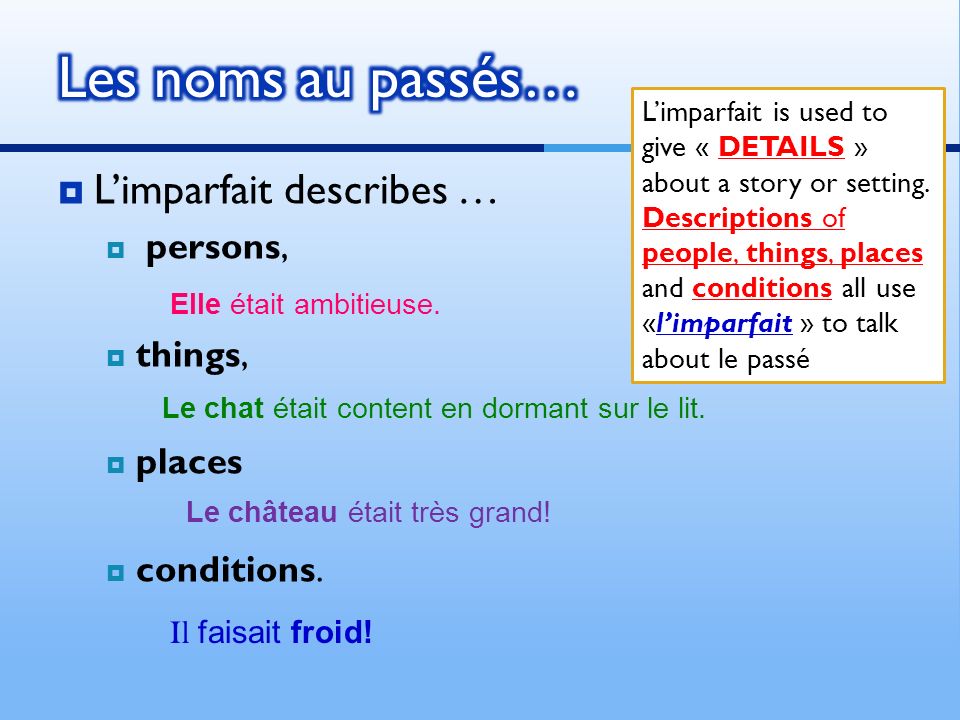 Limparfait describes … persons, things, places conditions.
