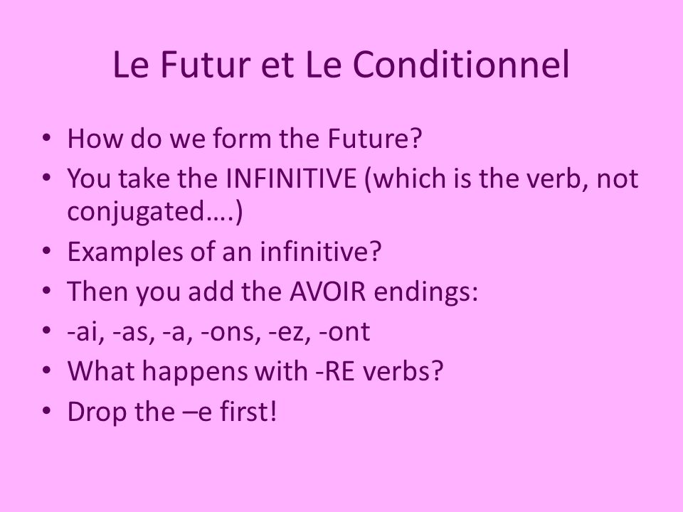 Le Futur et Le Conditionnel How do we form the Future.