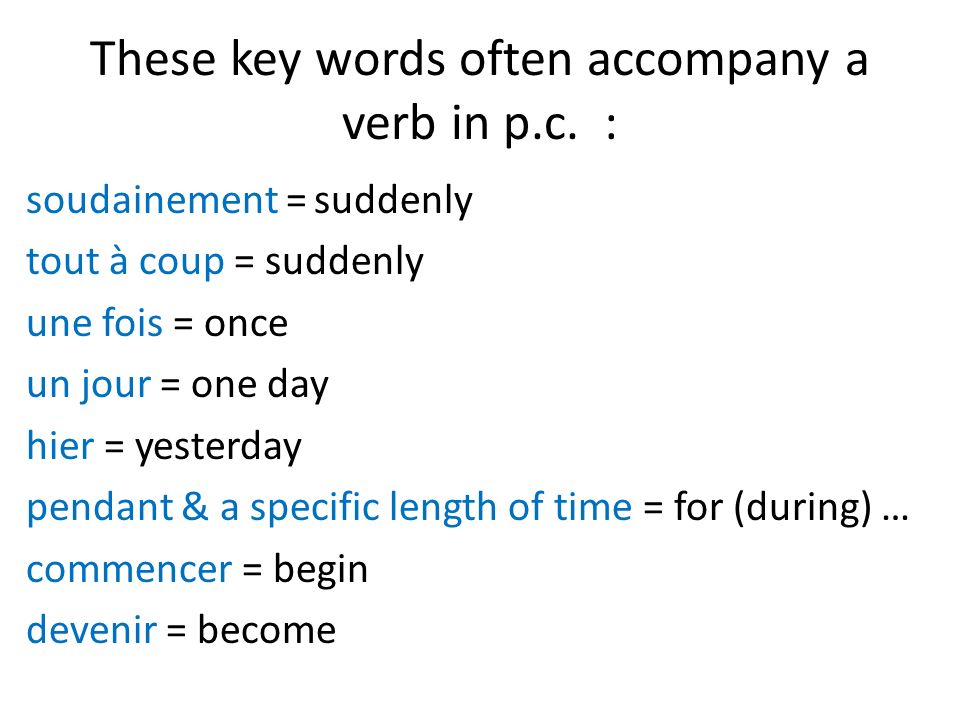 These key words often accompany a verb in p.c.