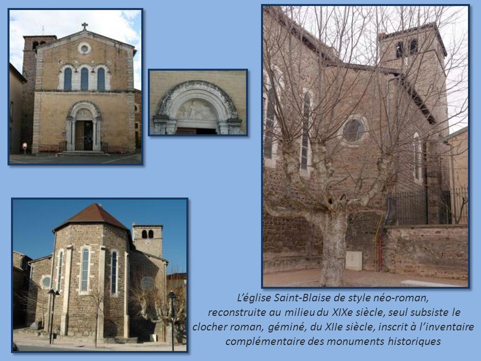 Léglise Saint-Blaise de style néo-roman, reconstruite au milieu du XIXe siècle, seul subsiste le clocher roman, géminé, du XIIe siècle, inscrit à linventaire complémentaire des monuments historiques