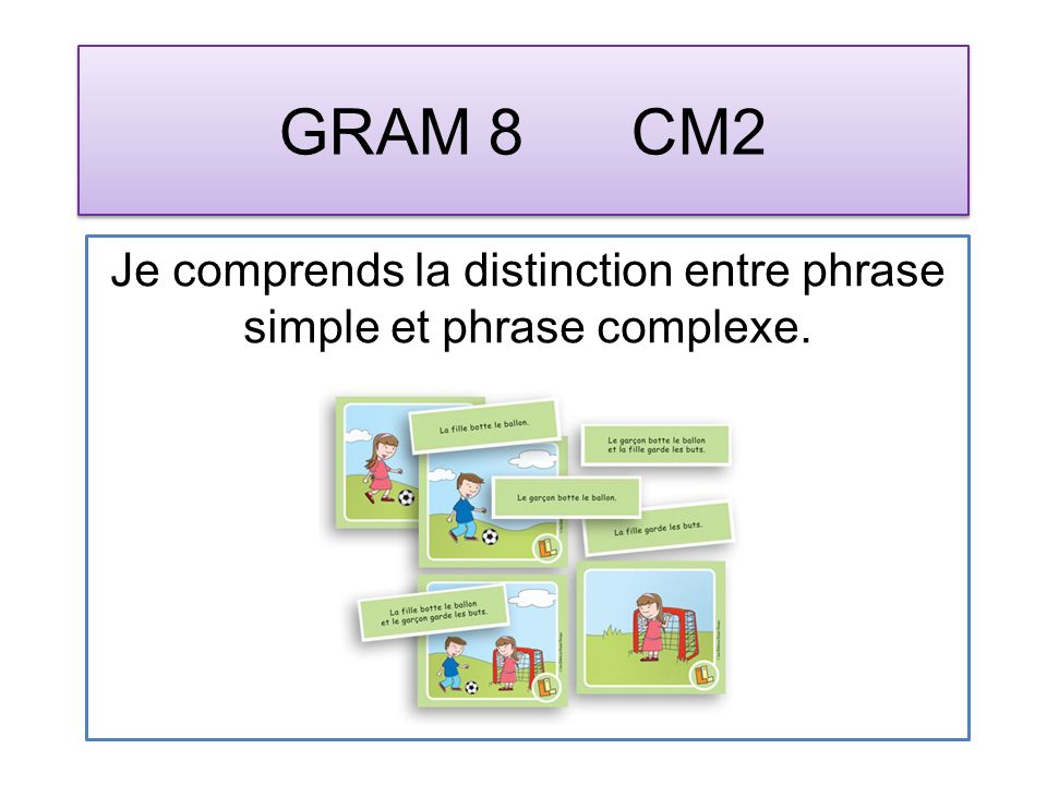 GRAM 8 CM2 Je comprends la distinction entre phrase simple et phrase complexe.