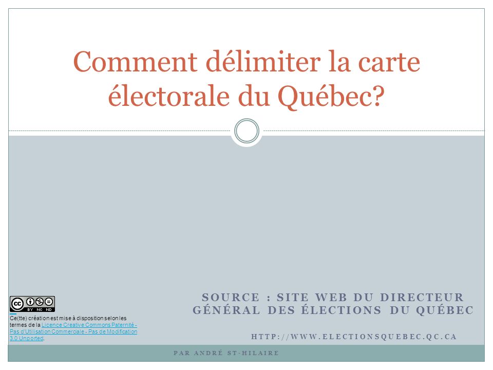 SOURCE : SITE WEB DU DIRECTEUR GÉNÉRAL DES ÉLECTIONS DU QUÉBEC Comment délimiter la carte électorale du Québec.