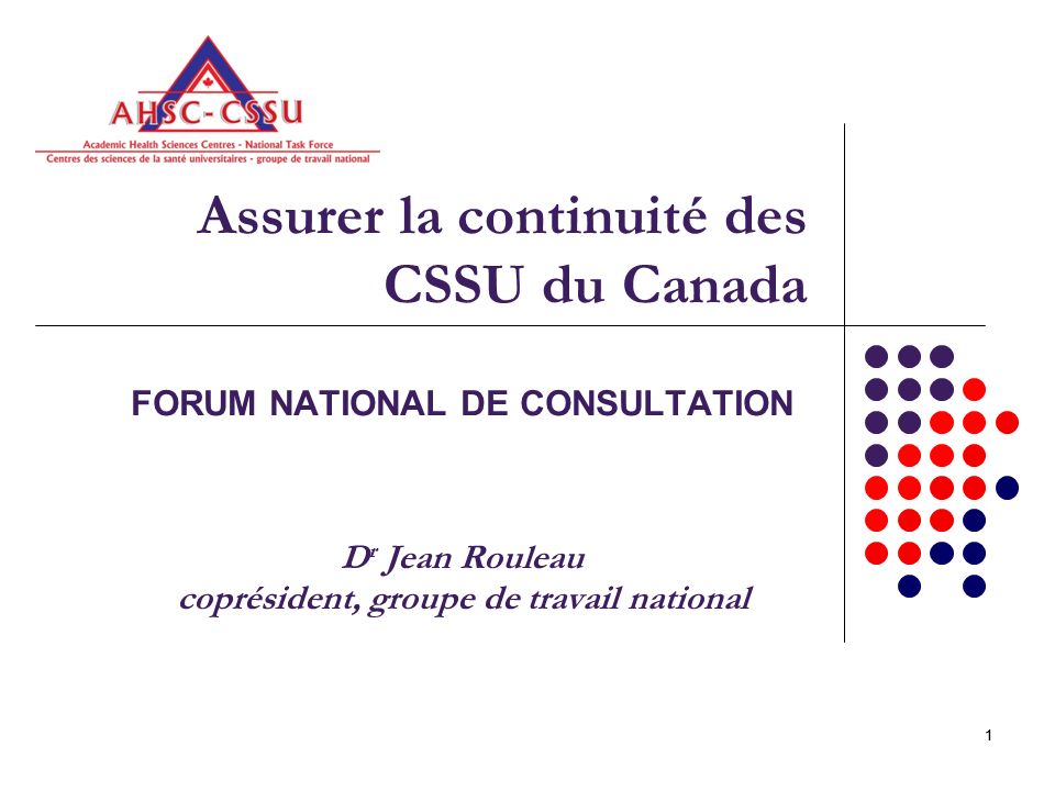 11 Assurer la continuité des CSSU du Canada FORUM NATIONAL DE CONSULTATION D r Jean Rouleau coprésident, groupe de travail national