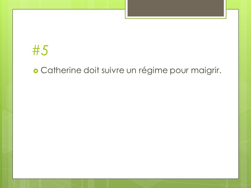 #5 Catherine doit suivre un régime pour maigrir.