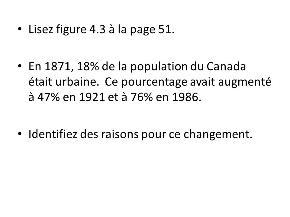 Lisez figure 4.3 à la page 51. En 1871, 18% de la population du Canada était urbaine.