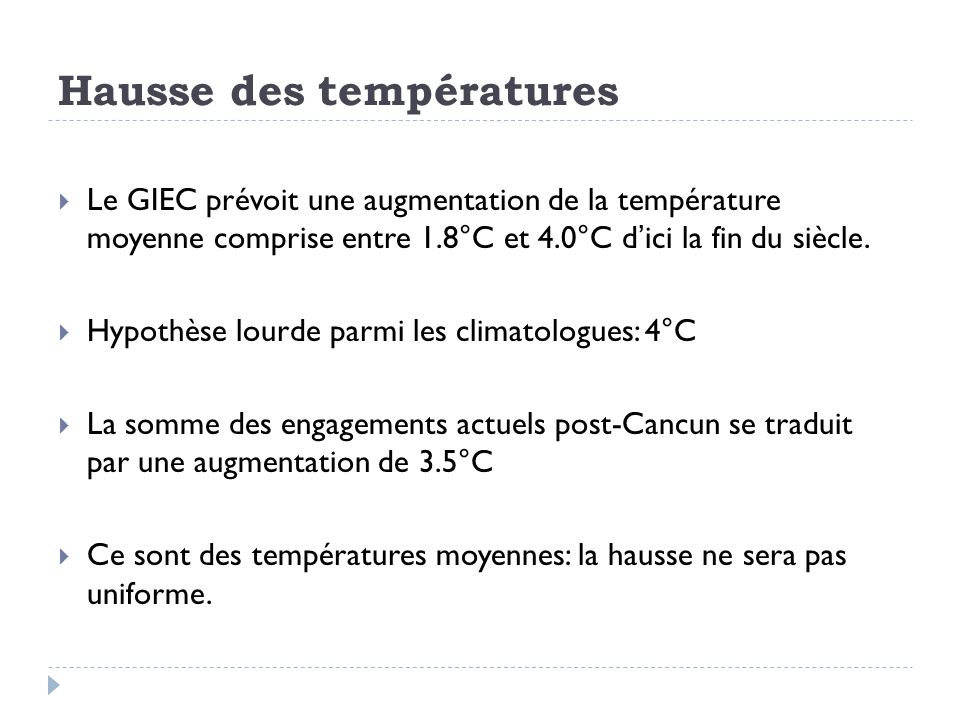 Hausse des températures Le GIEC prévoit une augmentation de la température moyenne comprise entre 1.8°C et 4.0°C dici la fin du siècle.