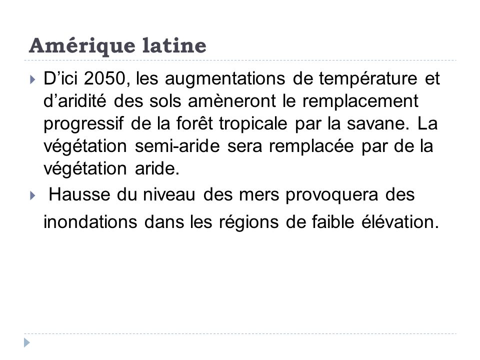 Amérique latine Dici 2050, les augmentations de température et daridité des sols amèneront le remplacement progressif de la forêt tropicale par la savane.