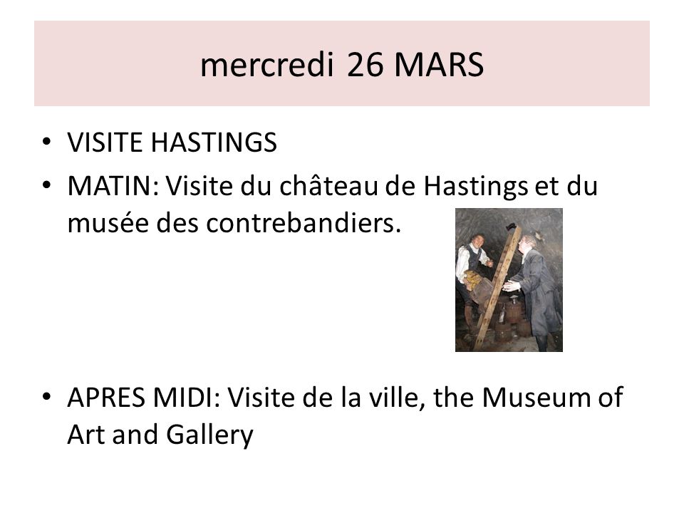 mercredi 26 MARS VISITE HASTINGS MATIN: Visite du château de Hastings et du musée des contrebandiers.