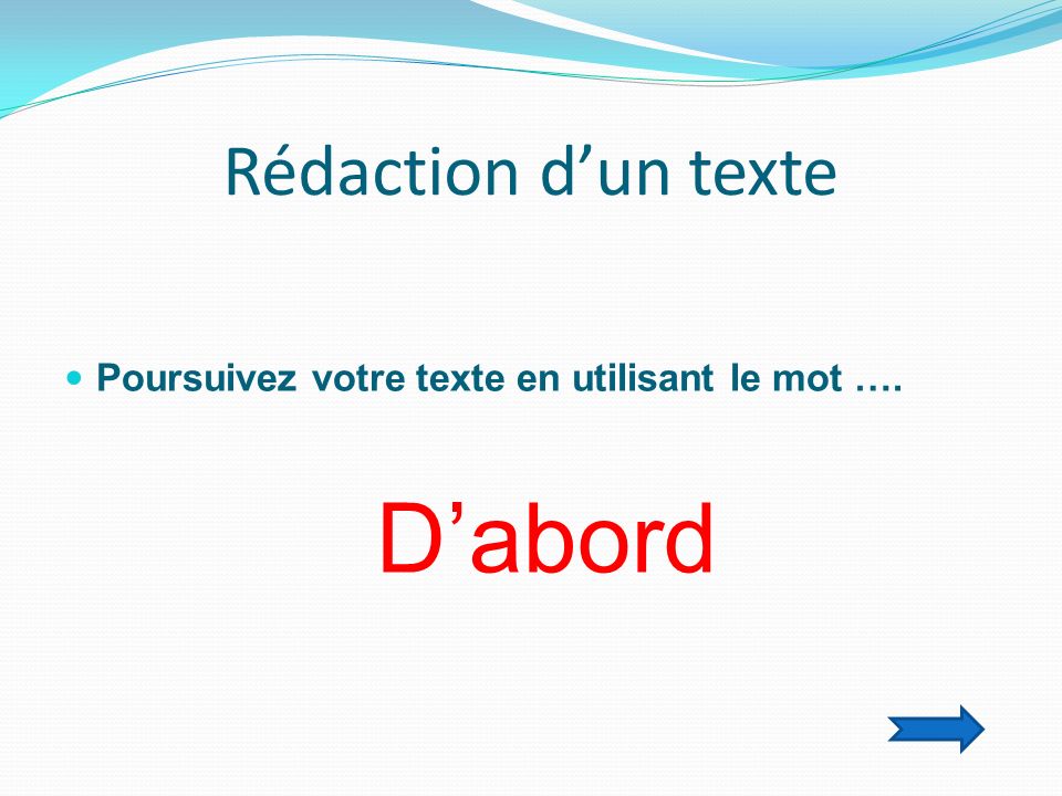 Rédaction dun texte Poursuivez votre texte en utilisant le mot …. Dabord
