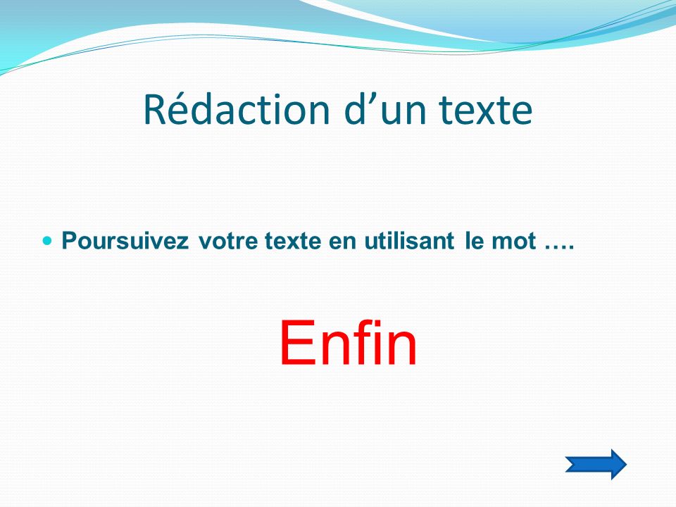 Rédaction dun texte Poursuivez votre texte en utilisant le mot …. Enfin