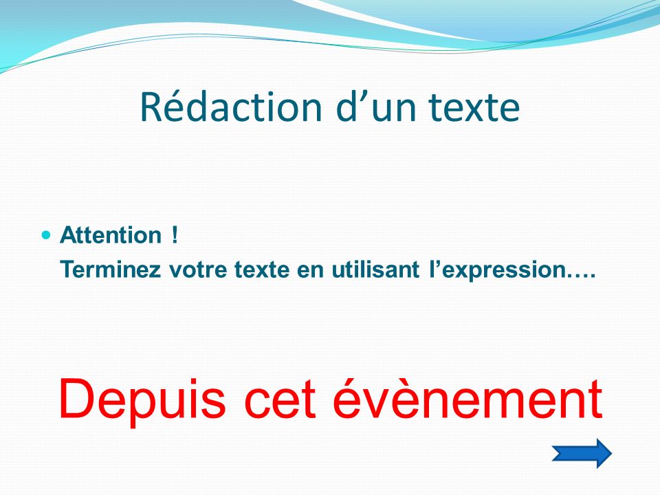 Rédaction dun texte Attention . Terminez votre texte en utilisant lexpression….