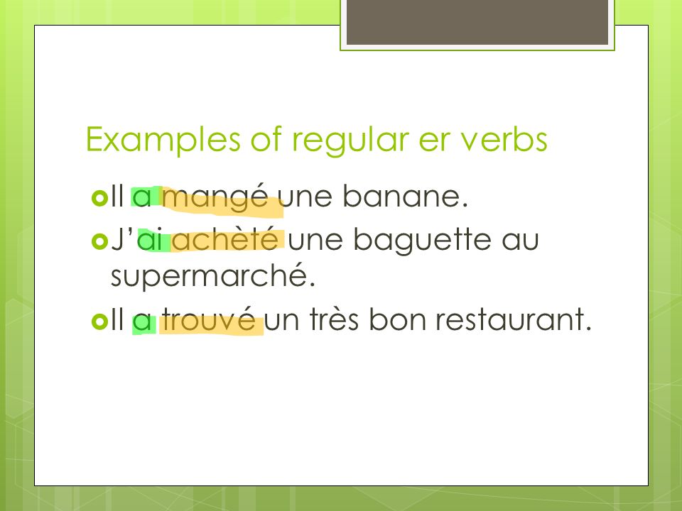Examples of regular er verbs Il a mangé une banane.