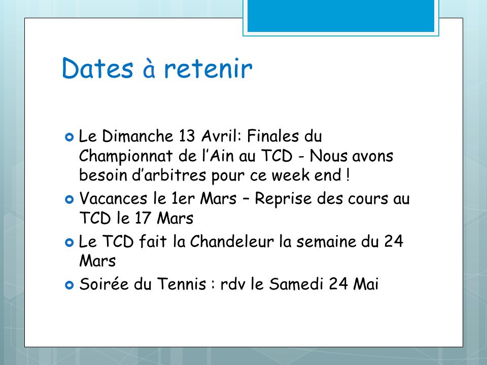 Dates à retenir Le Dimanche 13 Avril: Finales du Championnat de lAin au TCD - Nous avons besoin darbitres pour ce week end .