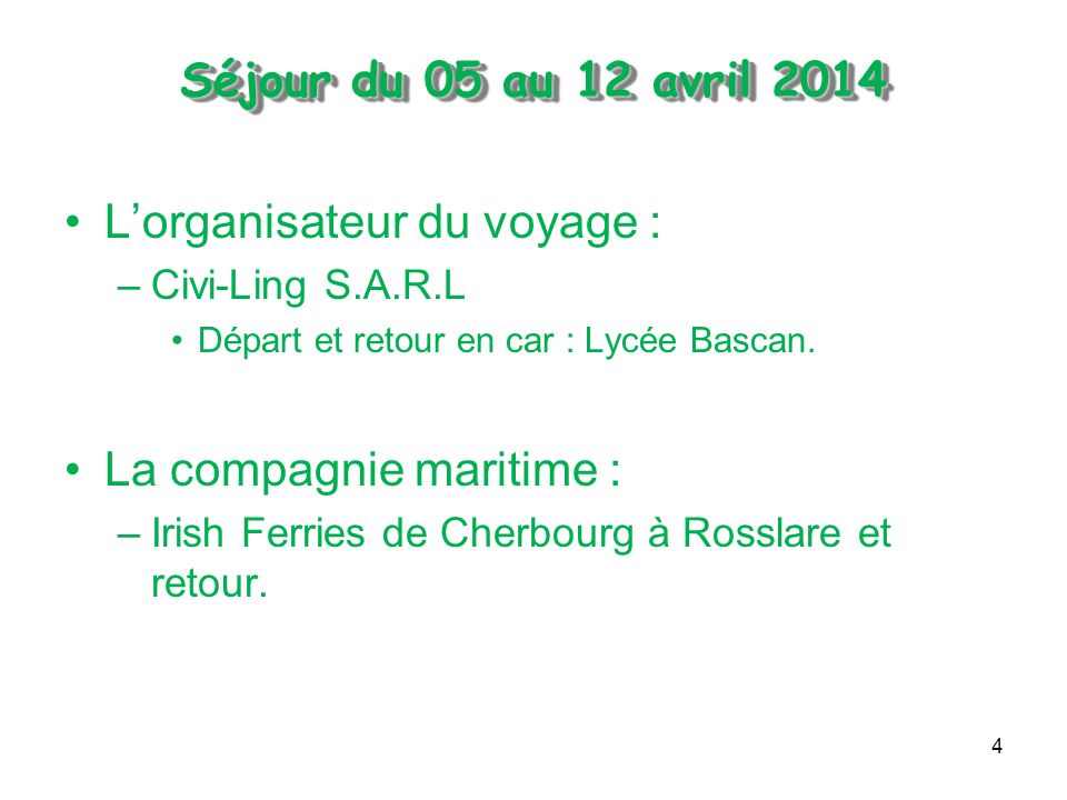 4 Séjour du 05 au 12 avril 2014 Séjour du 05 au 12 avril 2014 Lorganisateur du voyage : –Civi-Ling S.A.R.L Départ et retour en car : Lycée Bascan.