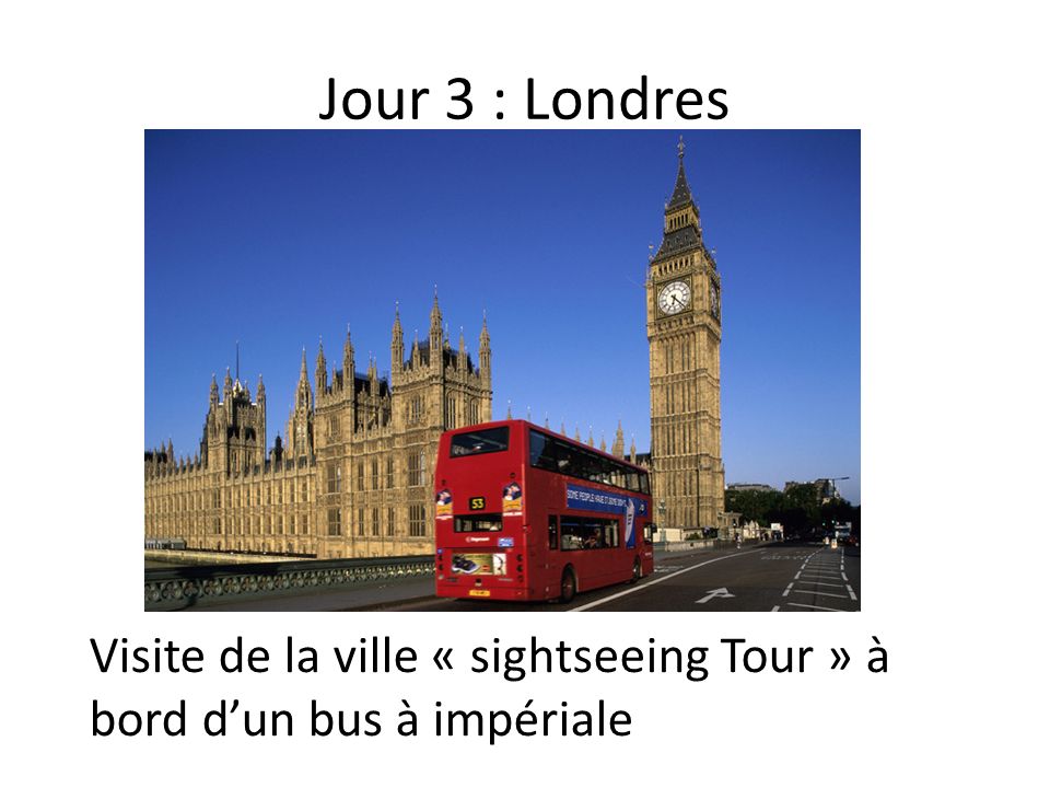 Jour 3 : Londres Visite de la ville « sightseeing Tour » à bord dun bus à impériale