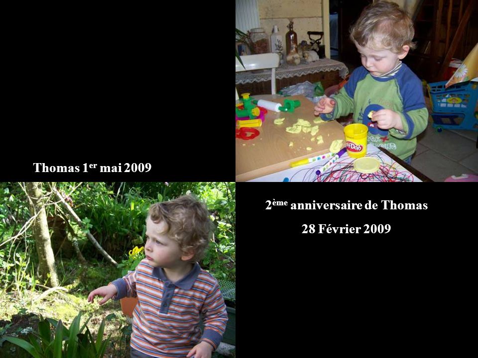 2 ème anniversaire de Thomas 28 Février 2009 Thomas 1 er mai 2009