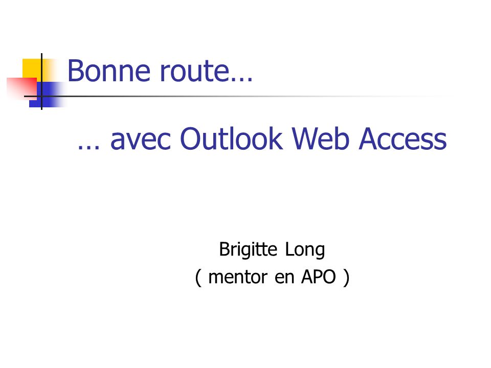 Bonne route… Brigitte Long ( mentor en APO ) … avec Outlook Web Access