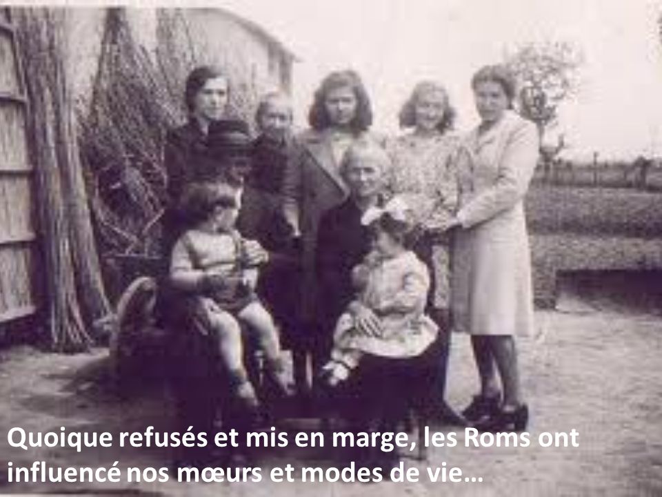 Quoique refusés et mis en marge, les Roms ont influencé nos mœurs et modes de vie…