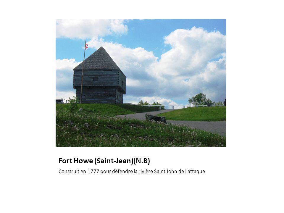 Fort Howe (Saint-Jean)(N.B) Construit en 1777 pour défendre la rivière Saint John de l attaque