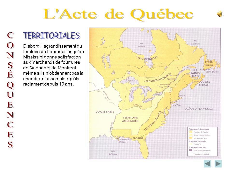 Le gouverneur Carleton, qui cherchait à satisfaire les revendications des Canadiens français en échange de leur fidélité, obtient, en, lActe de Québec, qui annule la Proclamation royale.