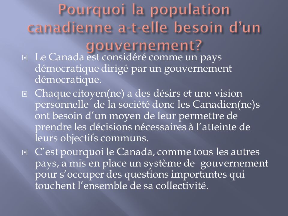 Le Canada est considéré comme un pays démocratique dirigé par un gouvernement démocratique.