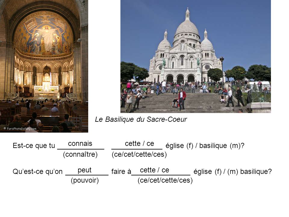 Le Basilique du Sacre-Coeur Est-ce que tu ____________ _____________ église (f) / basilique (m).
