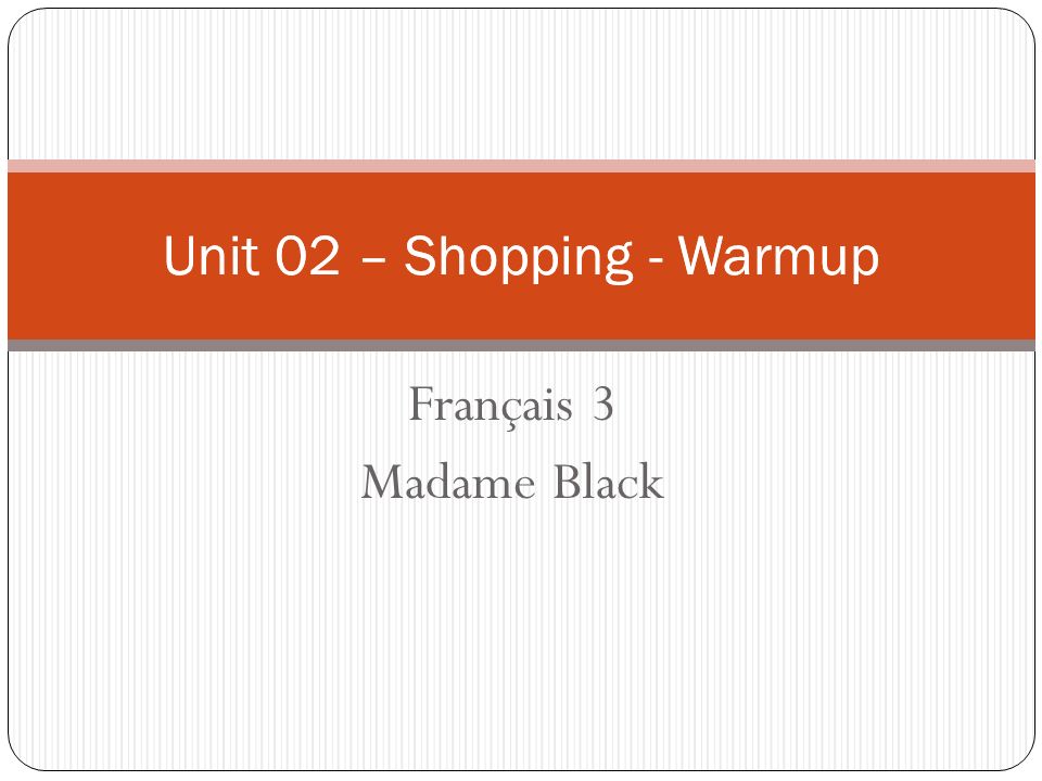 Français 3 Madame Black Français 3 Madame Black Unit 02 – Shopping - Warmup