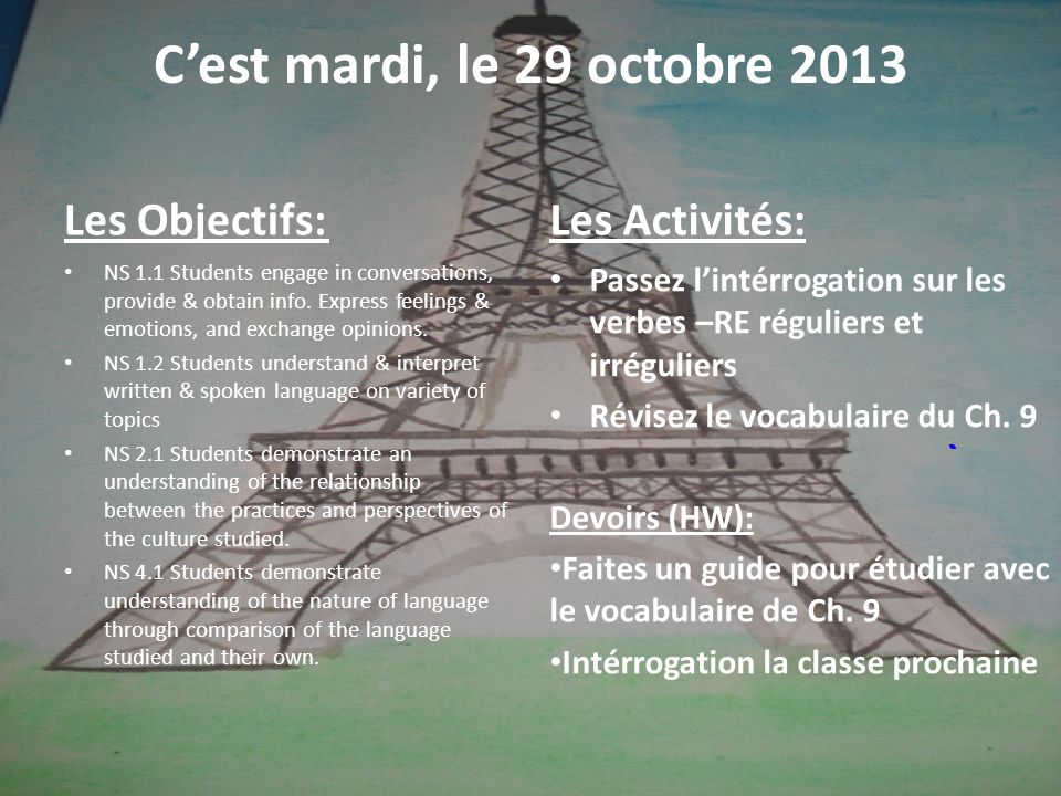 Cest mardi, le 29 octobre 2013 Les Objectifs: NS 1.1 Students engage in conversations, provide & obtain info.
