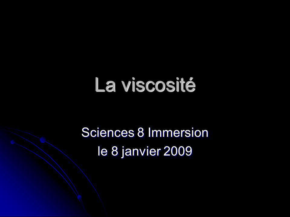 La viscosité Sciences 8 Immersion le 8 janvier 2009