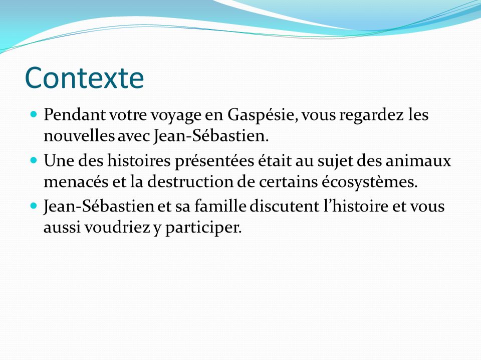 Contexte Pendant votre voyage en Gaspésie, vous regardez les nouvelles avec Jean-Sébastien.