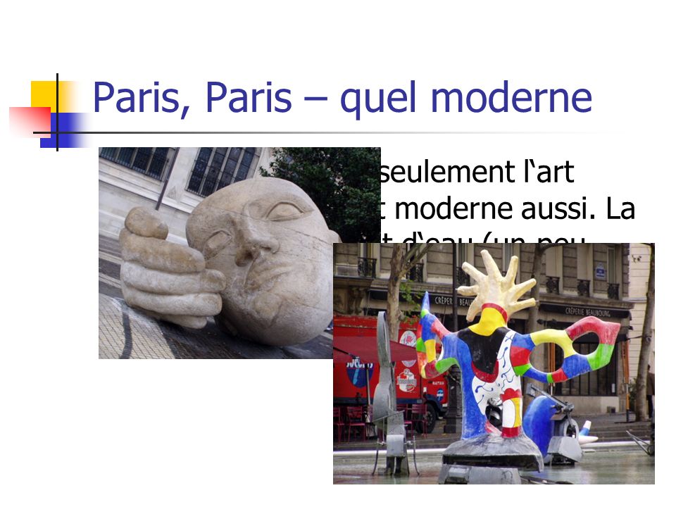 Paris, Paris – quel moderne Paris, ce nest pas seulement lart classique.