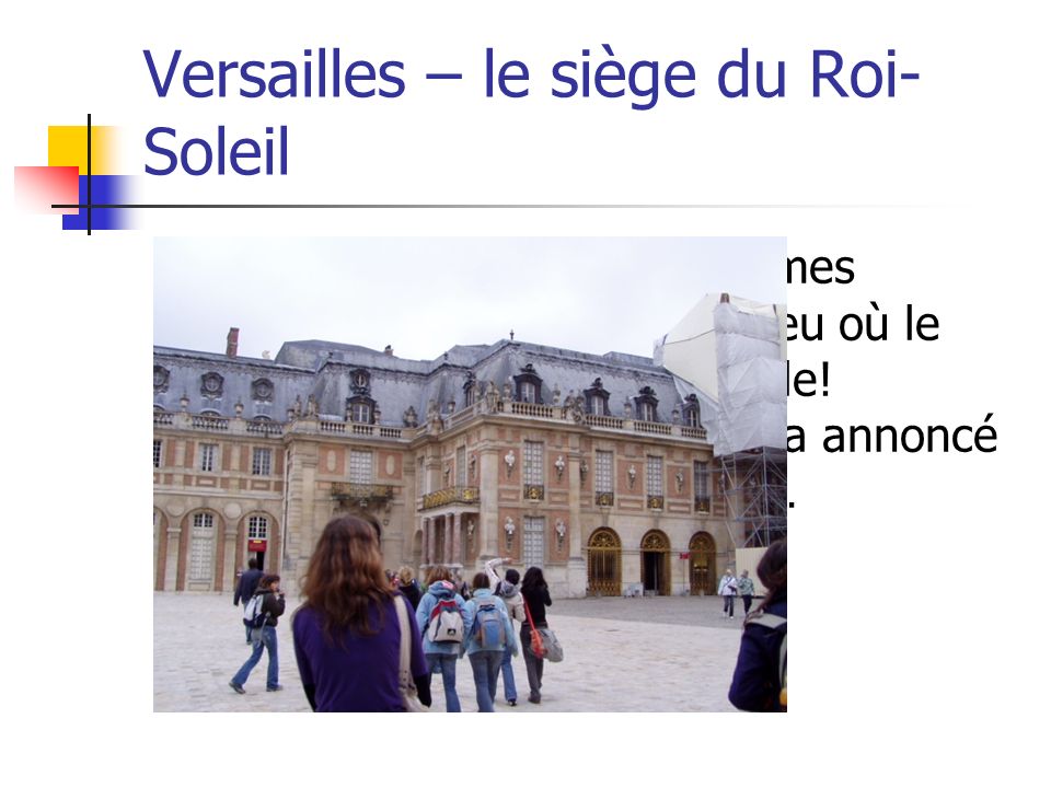 Versailles – le siège du Roi- Soleil Cest très insolite.