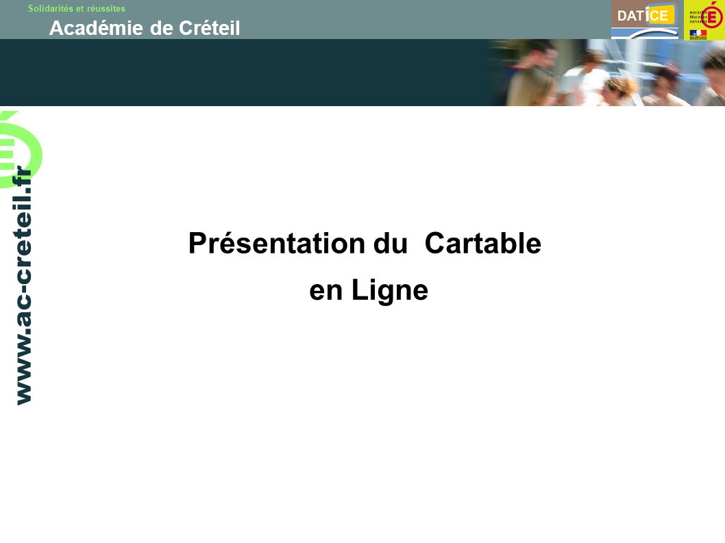 Solidarités et réussites Académie de Créteil   Présentation du Cartable en Ligne
