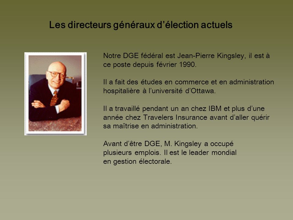 Les directeurs généraux délection actuels Notre DGE fédéral est Jean-Pierre Kingsley, il est à ce poste depuis février 1990.