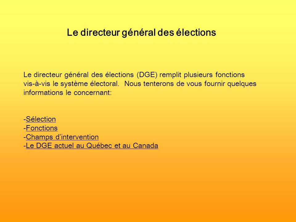 Le directeur général des élections Le directeur général des élections (DGE) remplit plusieurs fonctions vis-à-vis le système électoral.