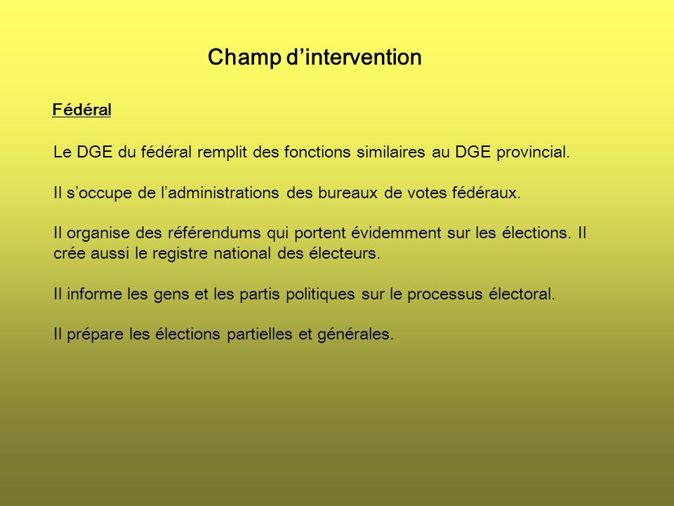 Champ dintervention Fédéral Le DGE du fédéral remplit des fonctions similaires au DGE provincial.