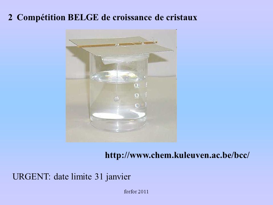 forfor 2011 Compétition BELGE de croissance de cristaux   URGENT: date limite 31 janvier 2