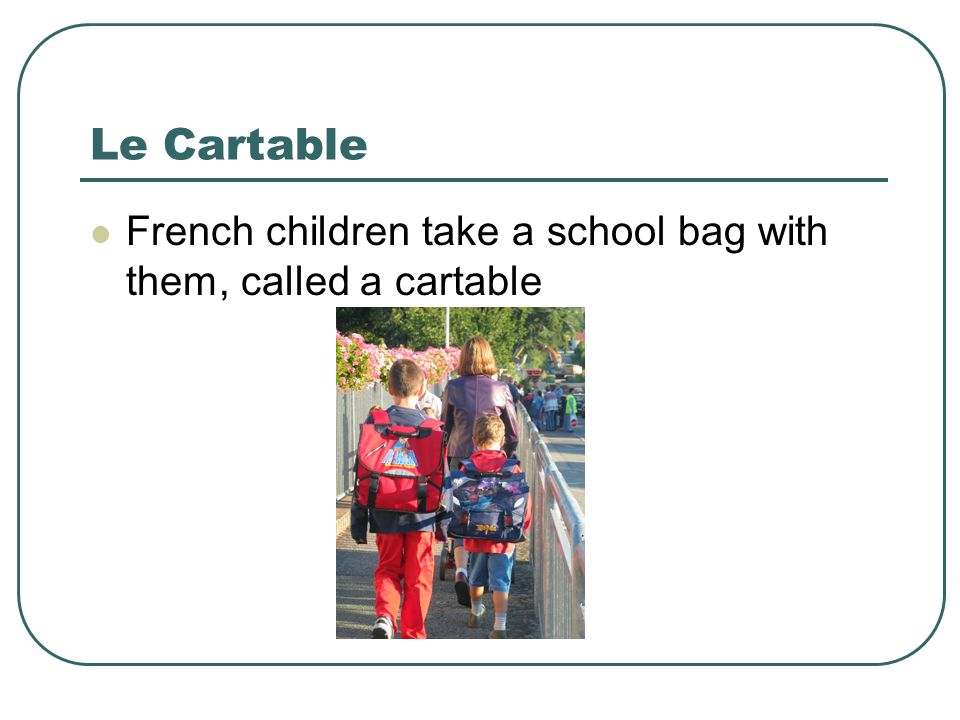 Le Cartable French children take a school bag with them, called a cartable