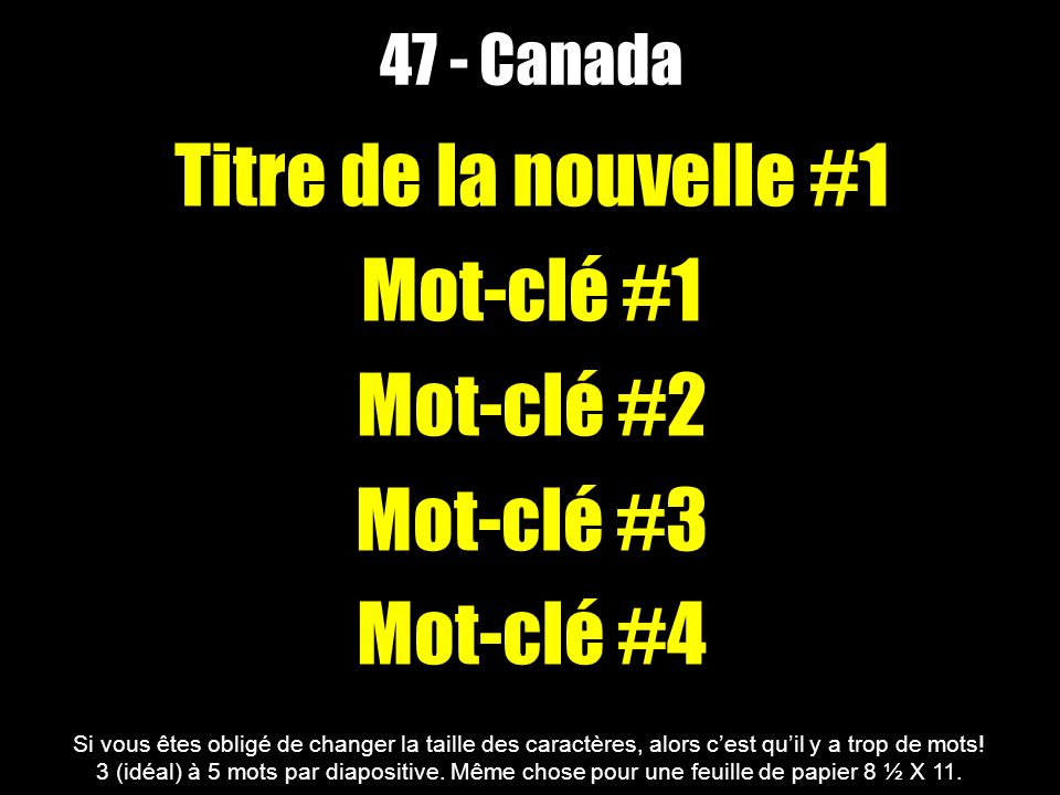 47 - Canada Titre de la nouvelle #1 Mot-clé #1 Mot-clé #2 Mot-clé #3 Mot-clé #4 Si vous êtes obligé de changer la taille des caractères, alors cest quil y a trop de mots.